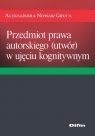 Przedmiot prawa autorskiego (utwór) w ujęciu kognitywnym Aleksandra Nowak-Gruca