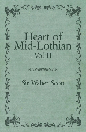 Heart of Mid-Lothian - Vol. II. - Scott Walter