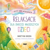 Jesteś kimś wyjątkowym 3. Relaksacje dla (nieco) młodszych dzieci - Martyna Broda, Magdalena Jakubowska