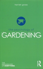 The Psychology of Gardening - Gross Harriet