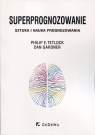 SuperprognozowanieSztuka i nauka prognozowania Tetlock Philip E., Gardner Dan