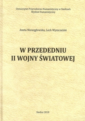 W przededniu II wojny światowej - Niewęgłowska Aneta, Wyszczelski Lech 