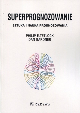 Superprognozowanie - Tetlock Philip E., Gardner Dan