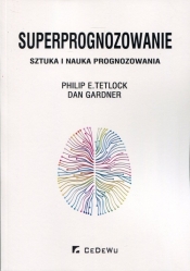 Superprognozowanie - Gardner Dan, Tetlock Philip E.