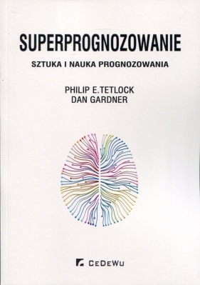 Superprognozowanie - Philip E. Tetlock, Dan Gardner