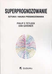 Superprognozowanie - Dan Gardner, Philip E. Tetlock