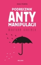 Podręcznik antymanipulacji - Maryann Karinch