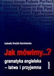 Jak mówimy...? Gramatyka angielska - łatwa i przyjemna - Izabella Rodzik-Sambierska