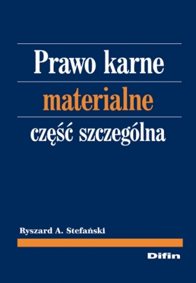 Prawo karne materialne Część szczególna - Stefański Ryszard A.