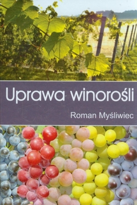 Uprawa winorośli - Myśliwiec Roman