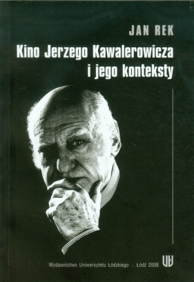 Kino Jerzego Kawalerowicza i jego konteksty - Rek Jan