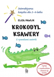 Krokodyl Ksawery. Interaktywna książka dla 2-4 latka. - Pawlik Eliza