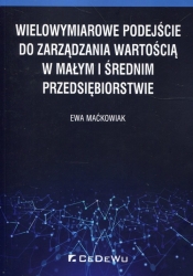 Wielowymiarowe podejście do zarządzania wartością w małym i średnim przedsiębiorstwie - Ewa Maćkowiak