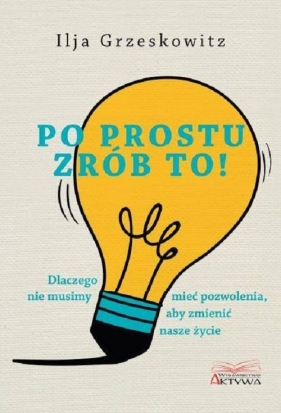 Po prostu zrób to! - Ilja Grzeskowitz