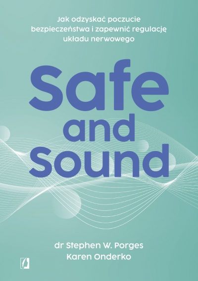 <img src='https://webimage.pl/pics/883/4/d9788384174883.jpg' style='height:440px' /> Safe and Sound. Jak odzyskać poczucie bezpieczeństwa i zapewnić regulację układu nerwowego