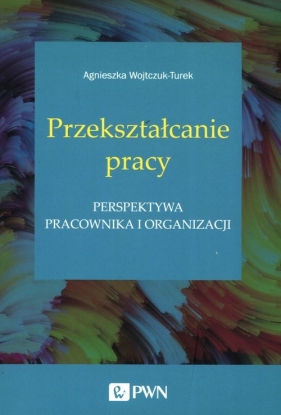 Przekształcanie pracy - Agnieszka Wojtczuk-Turek