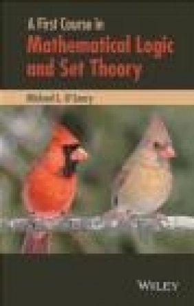 A First Course in Mathematical Logic and Set Theory Michael O'Leary