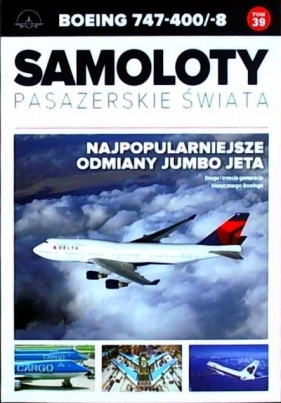 Samoloty pasażerskie świata. Boeing 747-400/-8. Tom 39 - Opracowanie zbiorowe