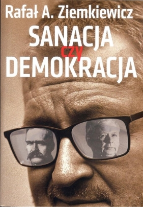 Sanacja czy demokracja - Rafał Ziemkiewicz