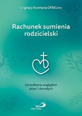 Rachunek sumienia rodzicielski - Ignacy Kosmana OFMConv