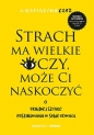 Strach ma wielkie oczy, może Ci naskoczyć. O trudnej sztuce poszukiwania w sobie odwagi - Katarzyna Czyż
