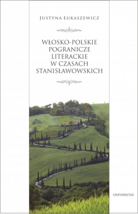 Włosko-polskie pogranicze literackie za panowania Stanisława Augusta - Łukaszewicz Justyna