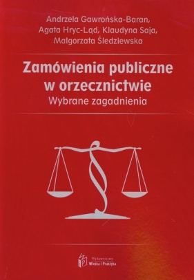 Zamówienia publiczne w orzecznictwie - Gawrońska-Baran Andrzela, Hryc-Ląd Agata, Saja Klaudyna, Śledziewska Małgorzata<br />