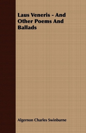 Laus Veneris - And Other Poems And Ballads - Swinburne Algernon Charles