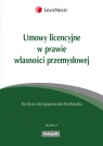 Umowy licencyjne w prawie własności przemysłowej  Szczepanowska-Kozłowska Krystyna