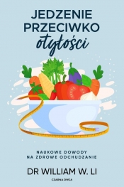 Jedzenie przeciwko otyłości. Naukowe dowody na zdrowe odchudzanie - Li William