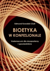 Bioetyka w konfesjonale - Kowalski Edmund CSsR