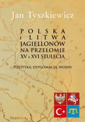 Polska i Litwa Jagiellonów na przełomie XV i XVI stulecia - Tyszkiewicz Jan 