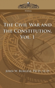 The Civil War and the Constitution 1859-1865, Vol. 1