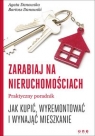 Zarabiaj na nieruchomościach Praktyczny poradnik, jak kupić, wyremontować i Danowska Agata, Danowski Bartosz