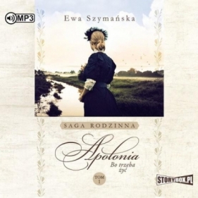 Bo trzeba żyć T.1: Apolonia - Ewa Szymańska