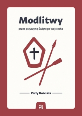 Modlitwy przez przyczynę Świętego Wojciecha - Opracowanie zbiorowe