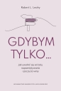 Gdybym tylko... Jak uwolnić się od żalu. Jak uwolnić się od żalu, rozpamiętywania i poczucia winy - Robert L. Leahy