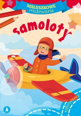 Maluszkowe malowanie. Samoloty - Opracowanie zbiorowe