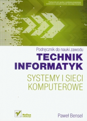 Systemy i sieci komputerowe Podręcznik do nauki zawodu technik informatyk - Bensel Paweł