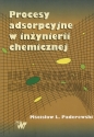 Procesy adsorpcyjne w inżynierii chemicznej - Mścisław L. Paderewski