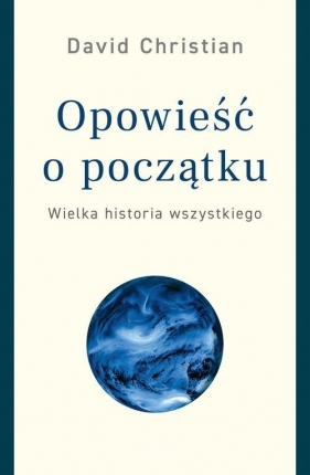 Opowieść o początku Wielka historia wszystkiego - David Christian