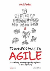 Transformacja Agile. Struktury, procesy i... - Neil Perkin