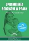 Uprawnienia rodziców w pracy Poradnik Pracodawcy