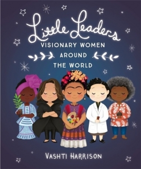 Little Leaders: Visionary Women Around the World - Harrison Vashti