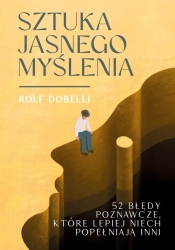 Sztuka jasnego myślenia - Rolf Dobelli