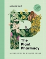 The Plant Pharmacy: A Companion to Healing Herbs Adrianne Hunt