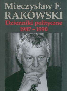 Dzienniki polityczne 1987-1990 - Rakowski Mieczysław F.