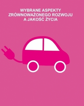 Wybrane aspekty zrównoważonego rozwoju a jakość.. - Opracowanie zbiorowe