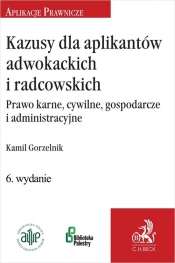 Kazusy dla aplikantów adwokackich i radcowskich. Prawo karne, cywilne, gospodarcze i administracyjne