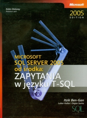 Microsoft SQL Server 2005 od środka Zapytania w języku T-SQL - Ben-Gan Itzik